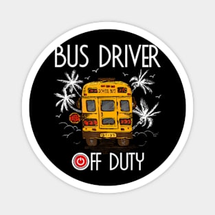 Bus Driver Off Duty Last Day Of School Summer To The Beach Magnet